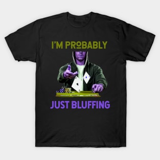 I'm Probably Just Bluffing (hoodie gambler tossing poker cards) T-Shirt